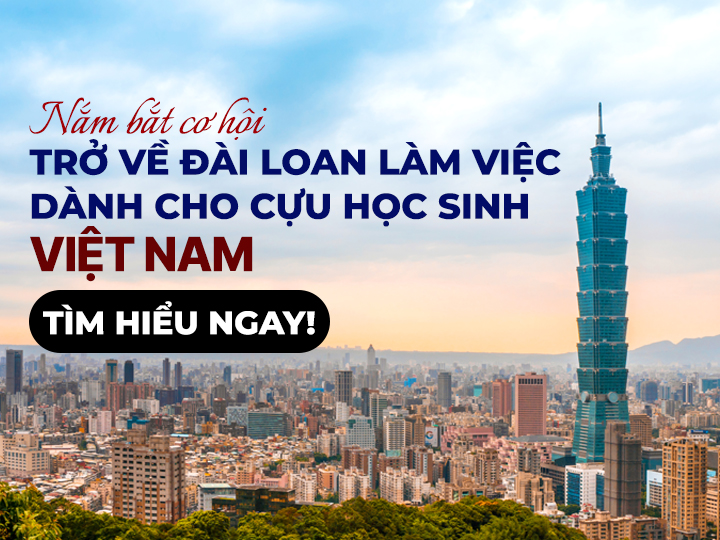 CƠ HỘI TRỞ LẠI ĐÀI LOAN LÀM VIỆC DÀNH CHO CỰU DU HỌC SINH VIỆT NAM!